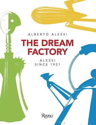 The Dream Factory: Alessi Since 1921